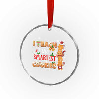 Teacher Christmas Crystal Glass Ornament I Teach The Smartest Cookies Gingerbread Man Students TS02