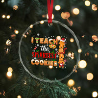 Teacher Christmas Crystal Glass Ornament I Teach The Smartest Cookies Gingerbread Man Students TS02