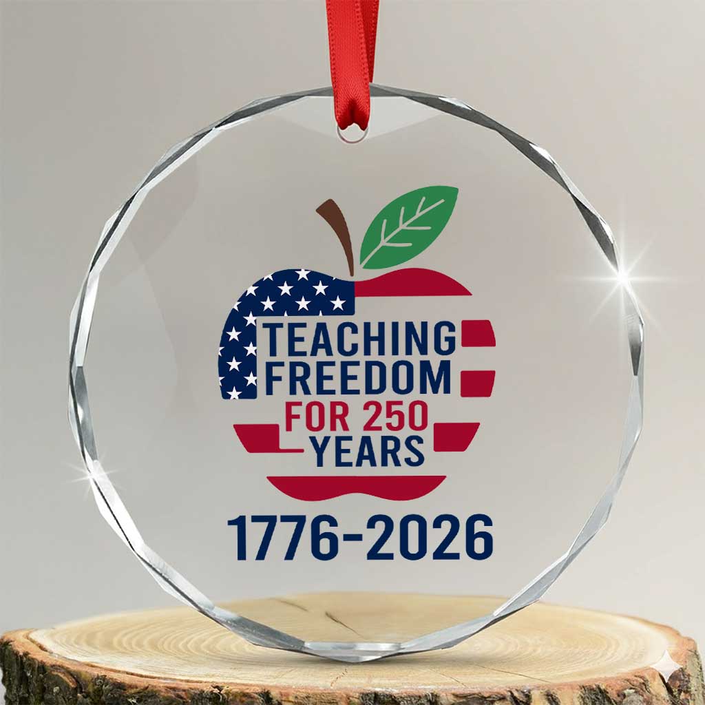 Teaching Freedom for 250 Years Crystal Glass Ornament Patriotic Teacher Tee 1776 to 2026 Semiquincentennial - Wonder Print Shop