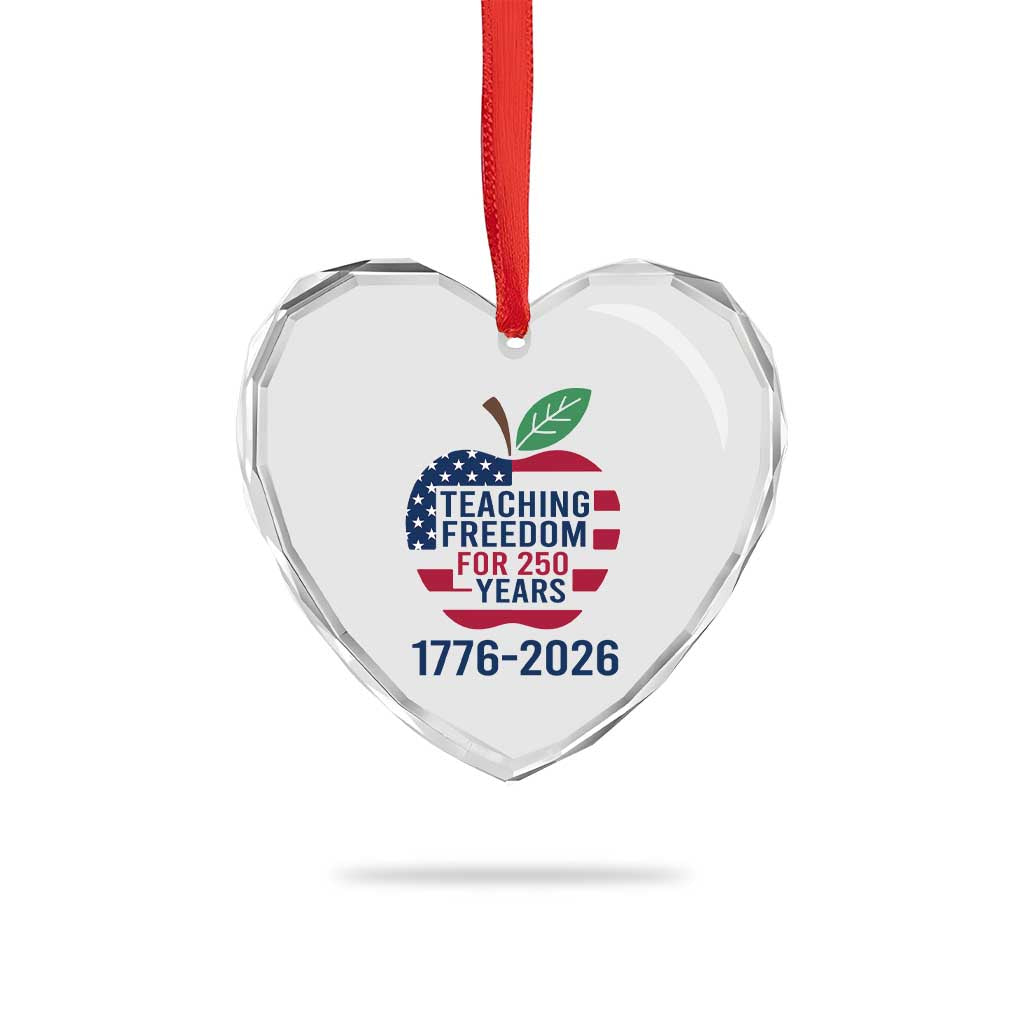 Teaching Freedom for 250 Years Heart Crystal Glass Ornament Patriotic Teacher Tee 1776 to 2026 Semiquincentennial - Wonder Print Shop