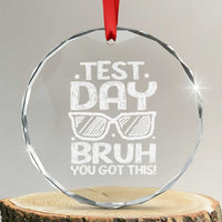 Test Day Bruh Crystal Glass Ornament You Got This Testing Motivational Sunglasses Teacher