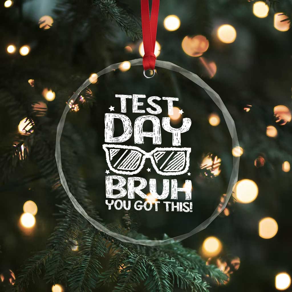 Test Day Bruh Crystal Glass Ornament You Got This Testing Motivational Sunglasses Teacher