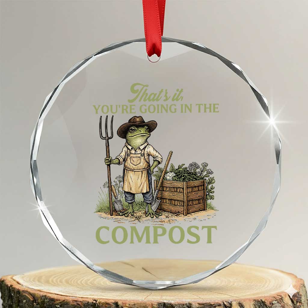 That's It You're Going in the Compost Crystal Glass Ornament Funny Frog Gardener Meme