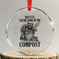 That's It You're Going in the Compost Crystal Glass Ornament Funny Raccoon Gardener Meme