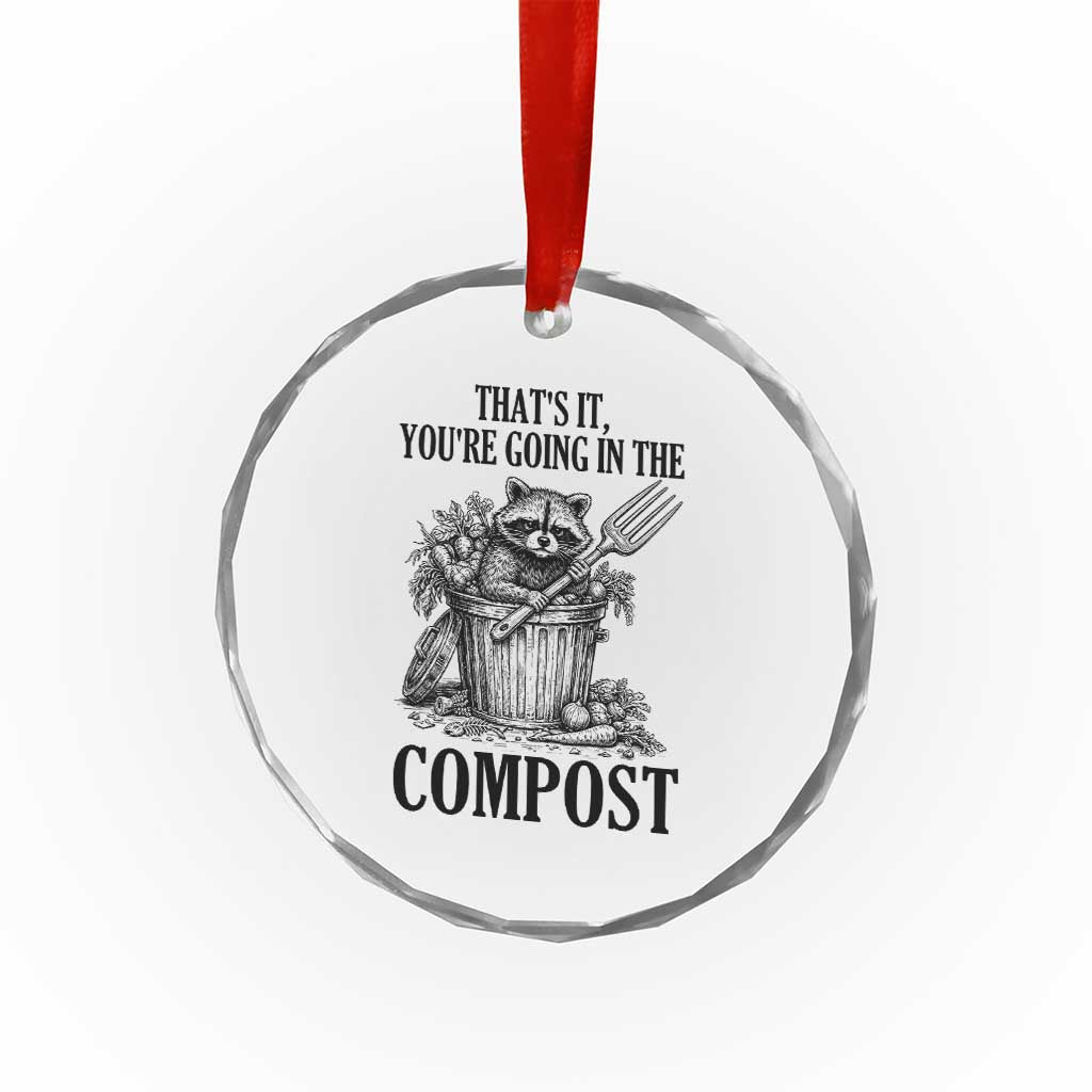 That's It You're Going in the Compost Crystal Glass Ornament Funny Raccoon Gardener Meme