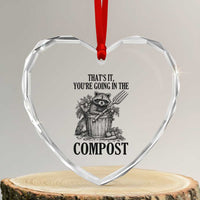 That's It You're Going in the Compost Heart Crystal Glass Ornament Funny Raccoon Gardener Meme