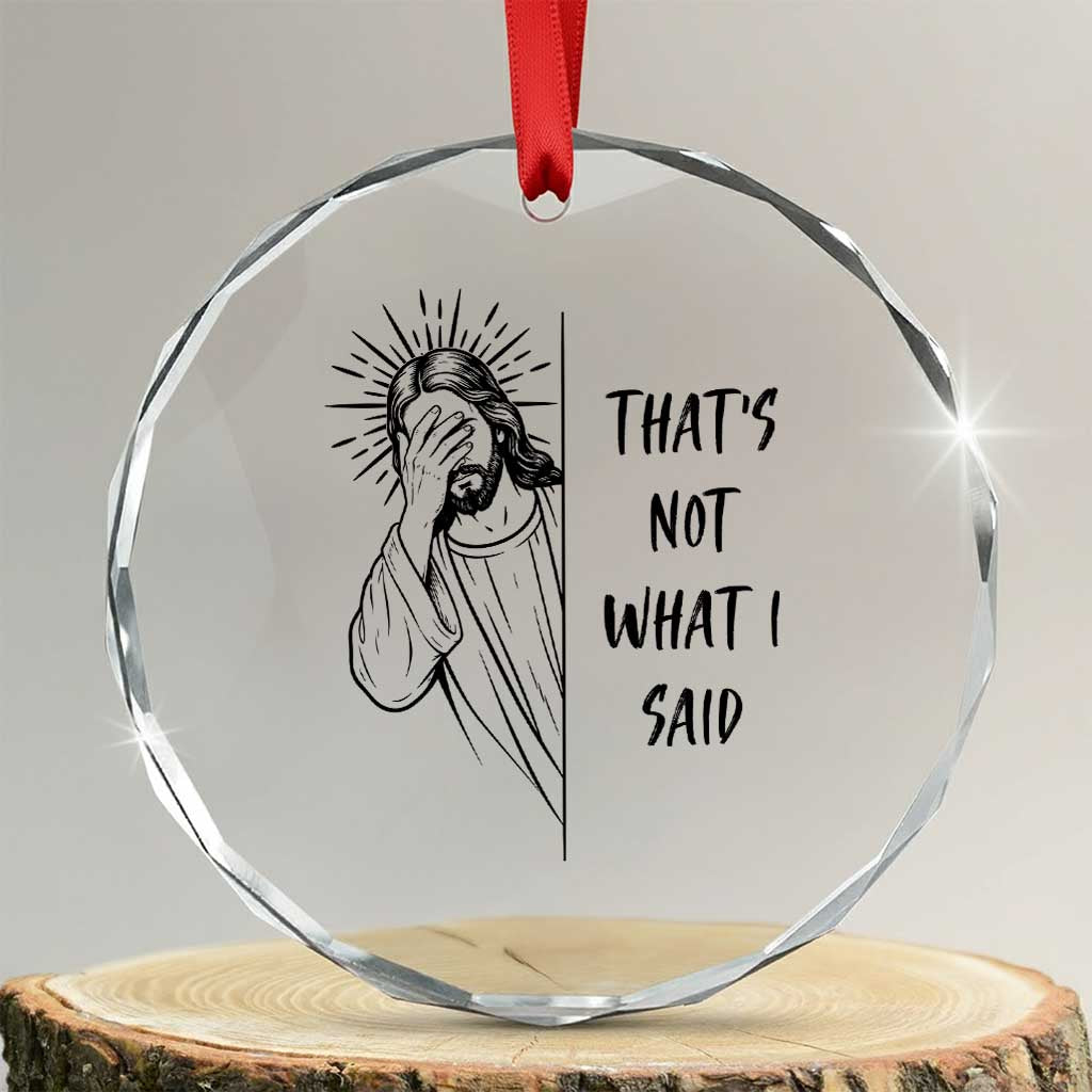 That's Not What I Said Crystal Glass Ornament Christian Jesus Faith Meme Quote