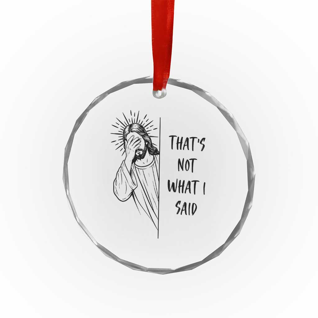 That's Not What I Said Crystal Glass Ornament Christian Jesus Faith Meme Quote