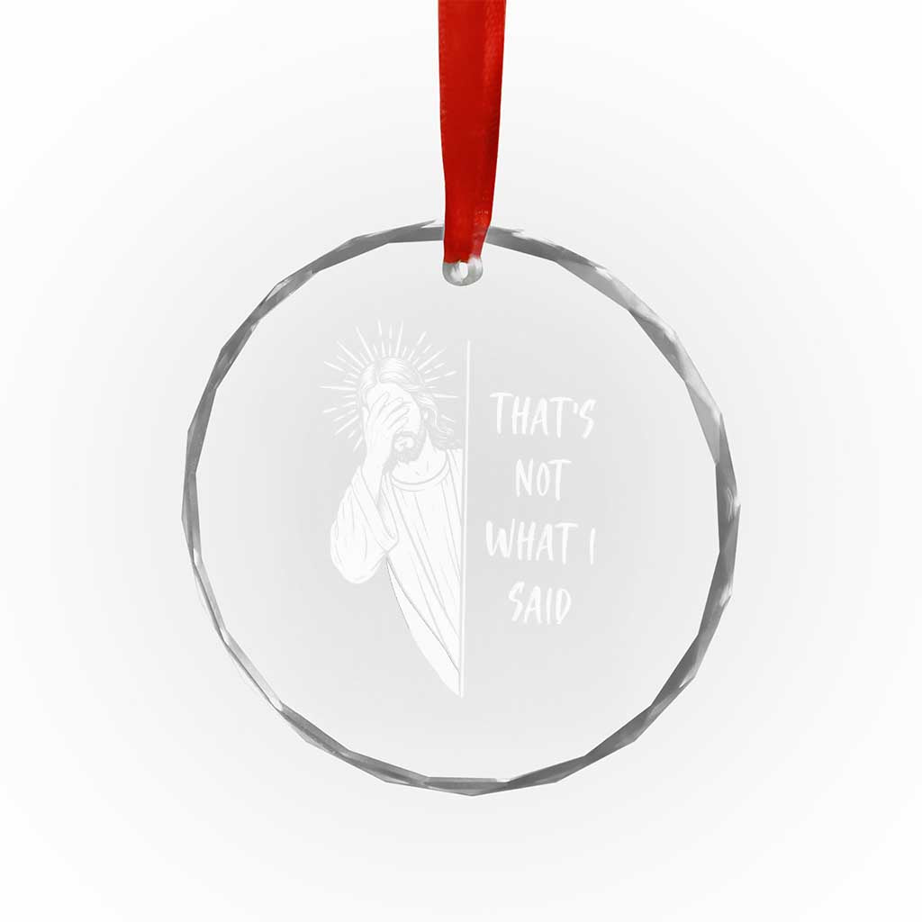 That's Not What I Said Crystal Glass Ornament Funny Christian Jesus Sarcastic Quote