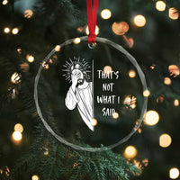 That's Not What I Said Crystal Glass Ornament Funny Christian Jesus Sarcastic Quote