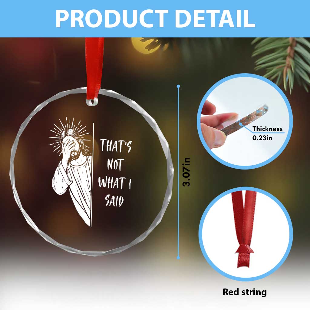 That's Not What I Said Crystal Glass Ornament Funny Christian Jesus Sarcastic Quote