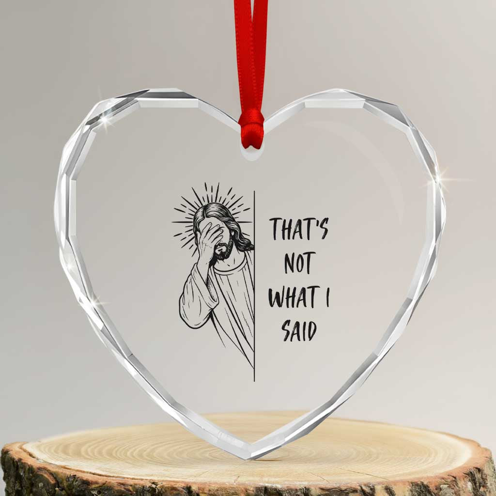 That's Not What I Said Heart Crystal Glass Ornament Christian Jesus Faith Meme Quote