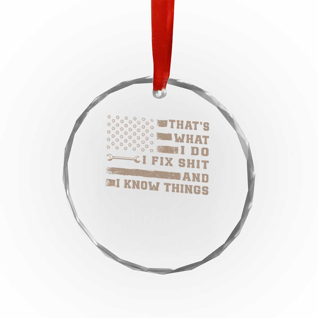 Thats What I Do I Fix Shit And I Know Things Crystal Glass Ornament Funny Mechanic American Flag