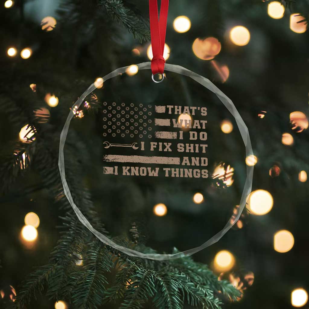 Thats What I Do I Fix Shit And I Know Things Crystal Glass Ornament Funny Mechanic American Flag
