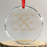Thats What I Do I Fix Shit And I Know Things Crystal Glass Ornament Funny Work Fathers Day