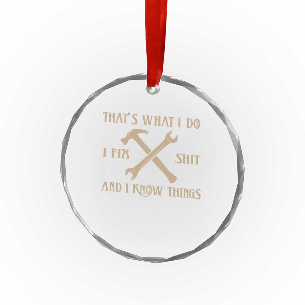 Thats What I Do I Fix Shit And I Know Things Crystal Glass Ornament Funny Work Fathers Day
