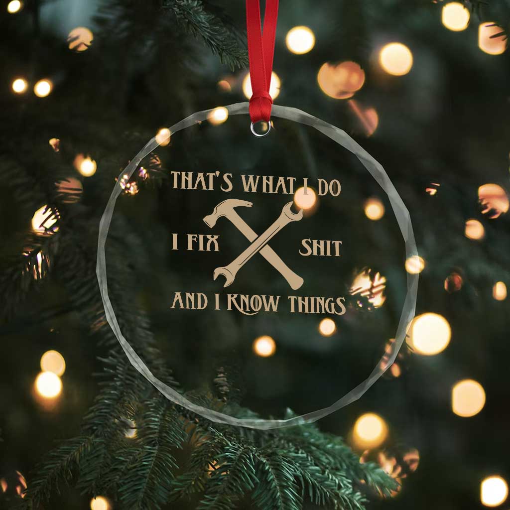 Thats What I Do I Fix Shit And I Know Things Crystal Glass Ornament Funny Work Fathers Day