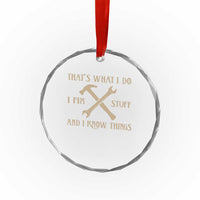 Thats What I Do I Fix Stuff And I Know Things Crystal Glass Ornament Funny Handyman Dad