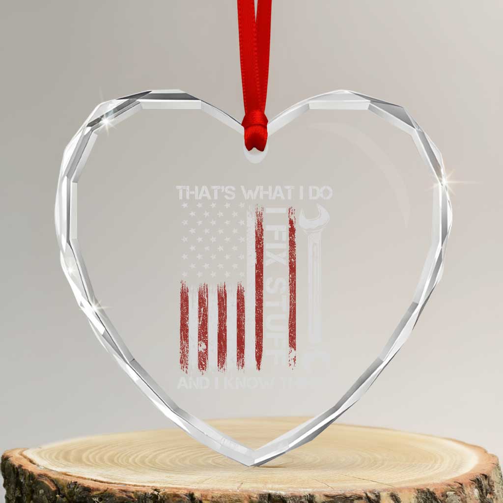 Thats What I Do I Fix Stuff And I Know Things Heart Crystal Glass Ornament Funny Mechanic Engineer Vintage American Flag