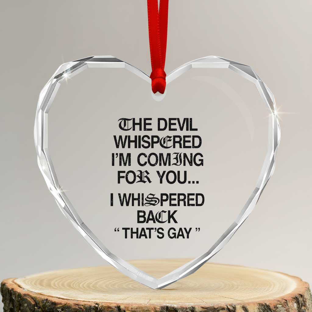 The Devil Whispered I'm Coming For You I Whispered Back That's Gay Heart Crystal Glass Ornament Funny Sarcastic Pride Meme