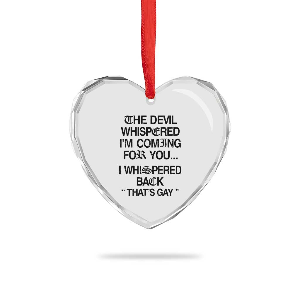 The Devil Whispered I'm Coming For You I Whispered Back That's Gay Heart Crystal Glass Ornament Funny Sarcastic Pride Meme