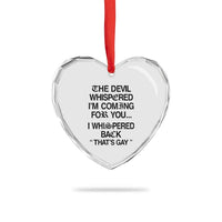 The Devil Whispered I'm Coming For You I Whispered Back That's Gay Heart Crystal Glass Ornament Funny Sarcastic Pride Meme