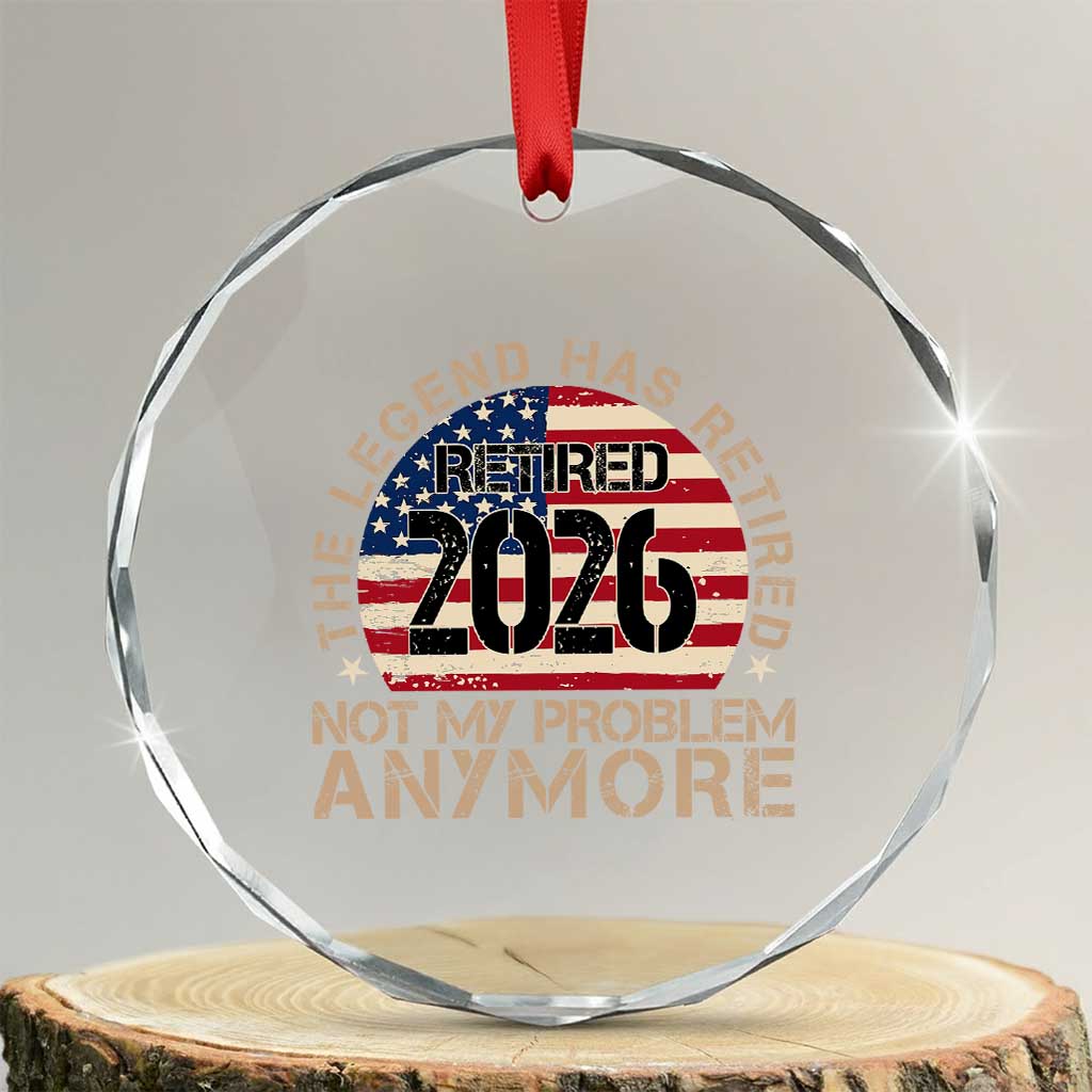 The Legend Has Retired 2026 Crystal Glass Ornament Not My Problem Anymore American Flag Coworker Retirement Gifts