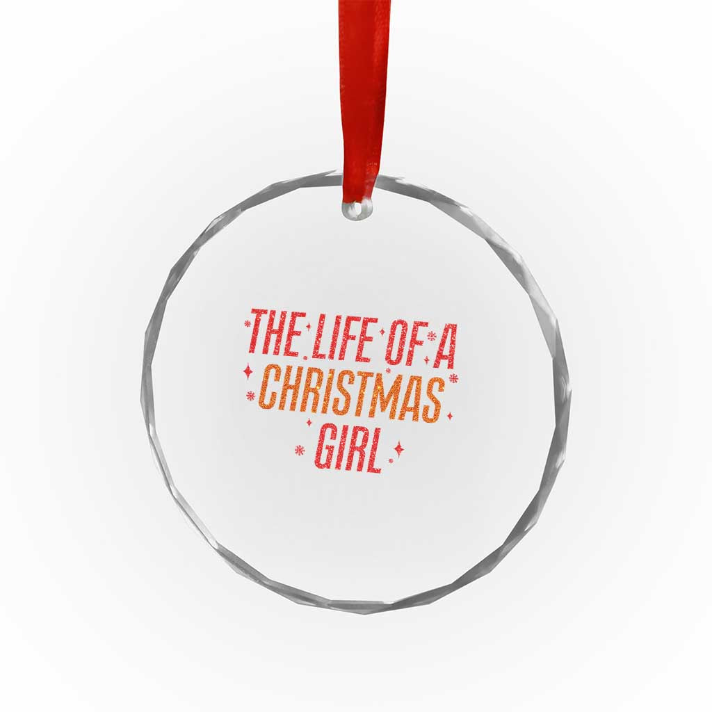 The Life Of A Christmas Girl Crystal Glass Ornament - Wonder Print Shop