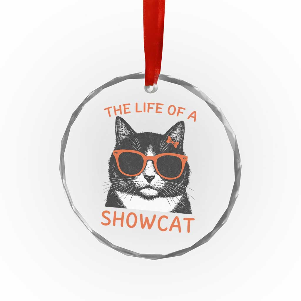 The Life Of A Showcat Crystal Glass Ornament Funny Cat Showgirl Era - Wonder Print Shop