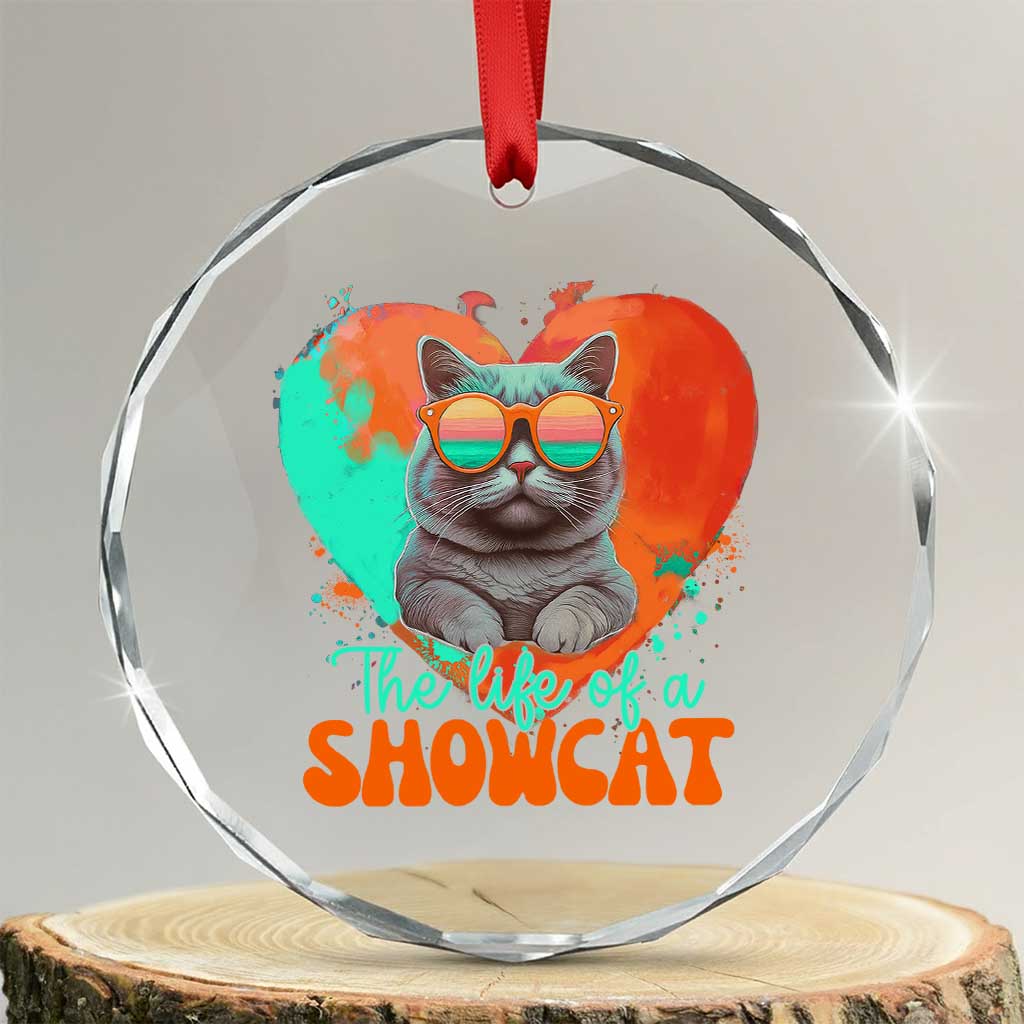 The Life Of A Showcat Crystal Glass Ornament Funny Cat Showgirl Era Heart Shape - Wonder Print Shop