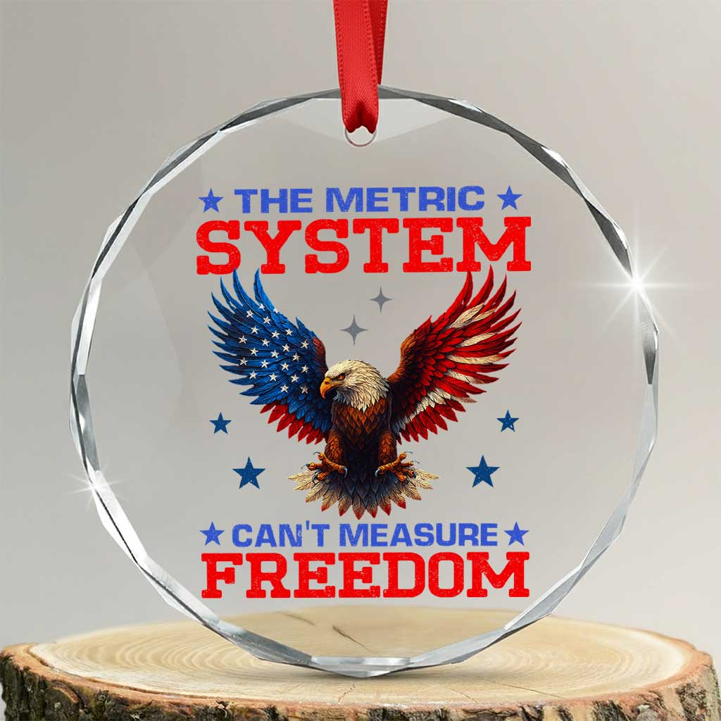 The Metric System Can't Measure Freedom Crystal Glass Ornament Funny Patriotic Eagle 4th of July USA Flag - Wonder Print Shop