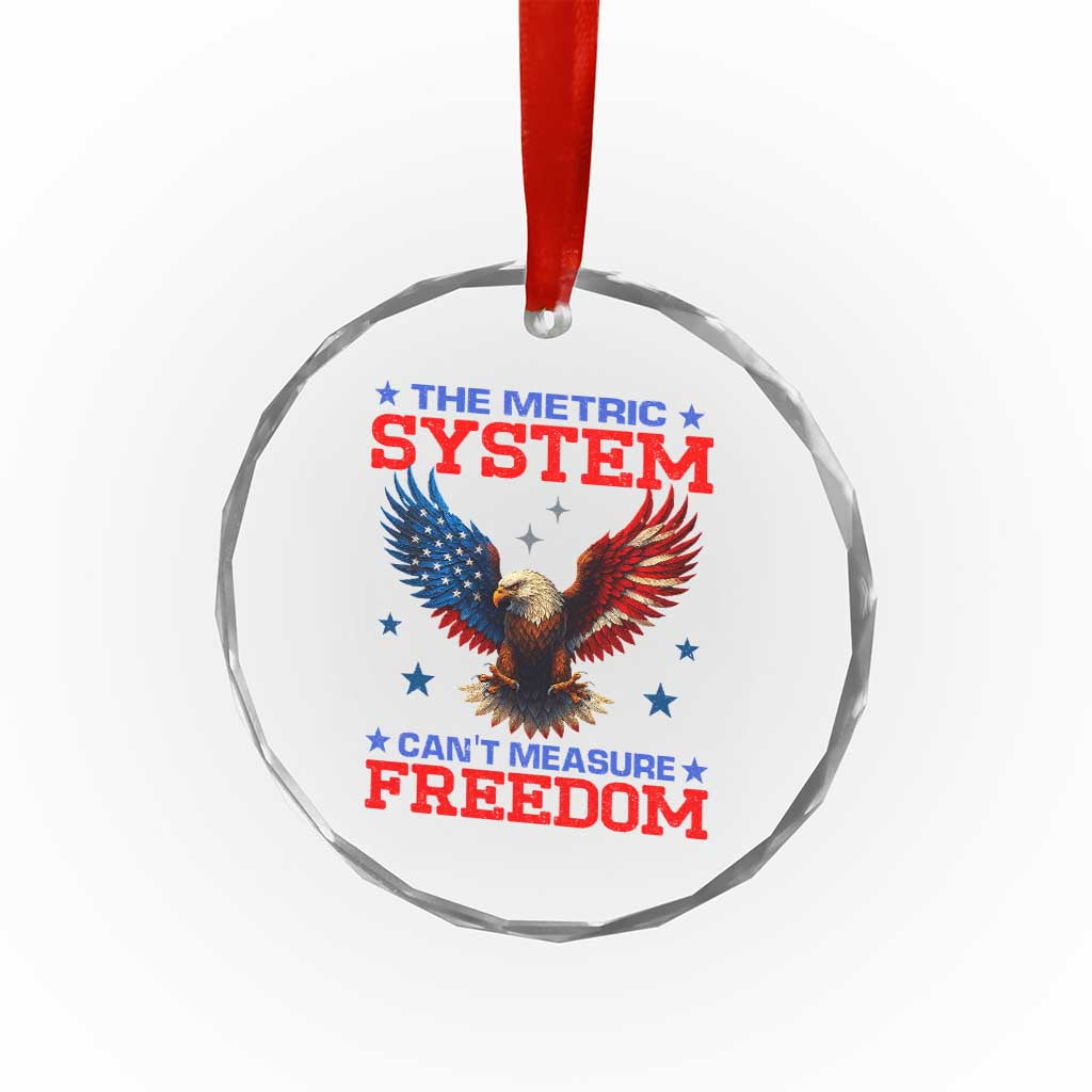 The Metric System Can't Measure Freedom Crystal Glass Ornament Funny Patriotic Eagle 4th of July USA Flag TS02