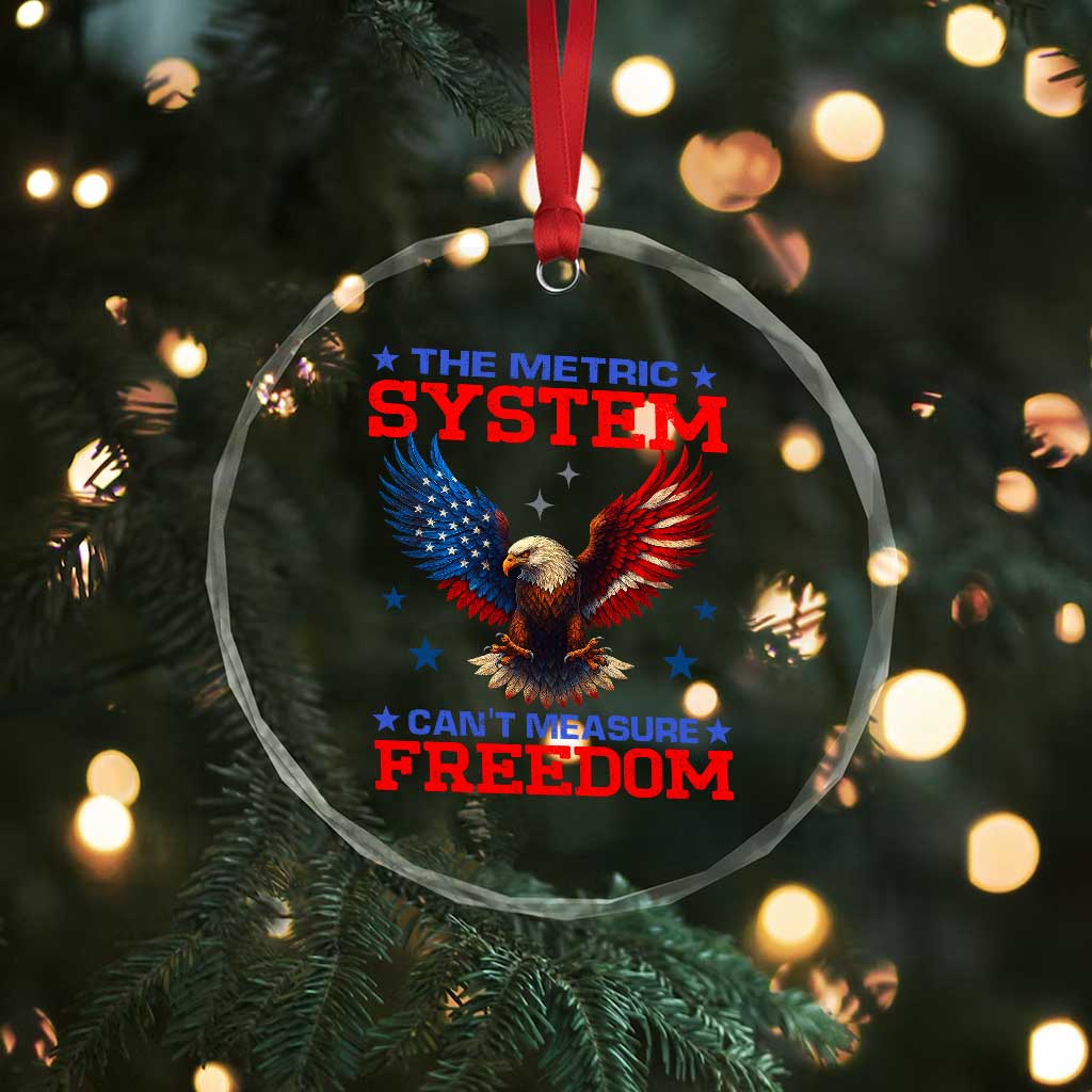 The Metric System Can't Measure Freedom Crystal Glass Ornament Funny Patriotic Eagle 4th of July USA Flag TS02