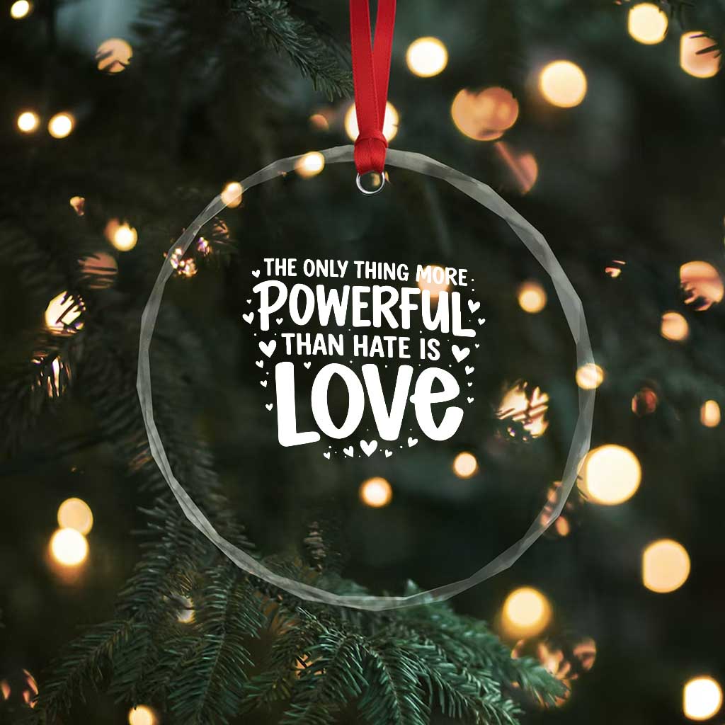 The Only Thing More Powerful Than Hate Is Love Crystal Glass Ornament Bold Hand Lettered Bunny Inspirational Unity