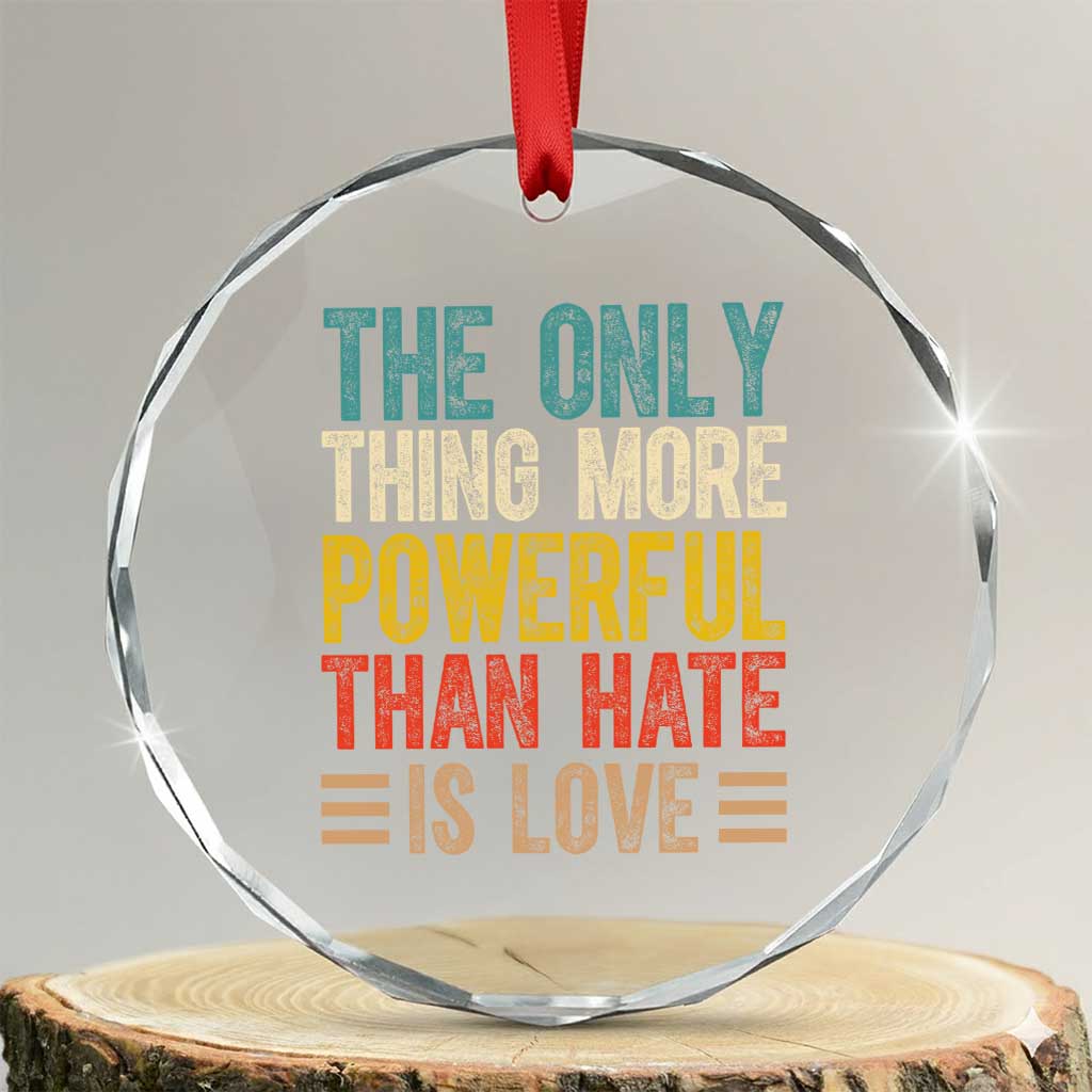 The Only Thing More Powerful Than Hate Is Love Crystal Glass Ornament Bold Retro Typography Bunny Inspirational Quote