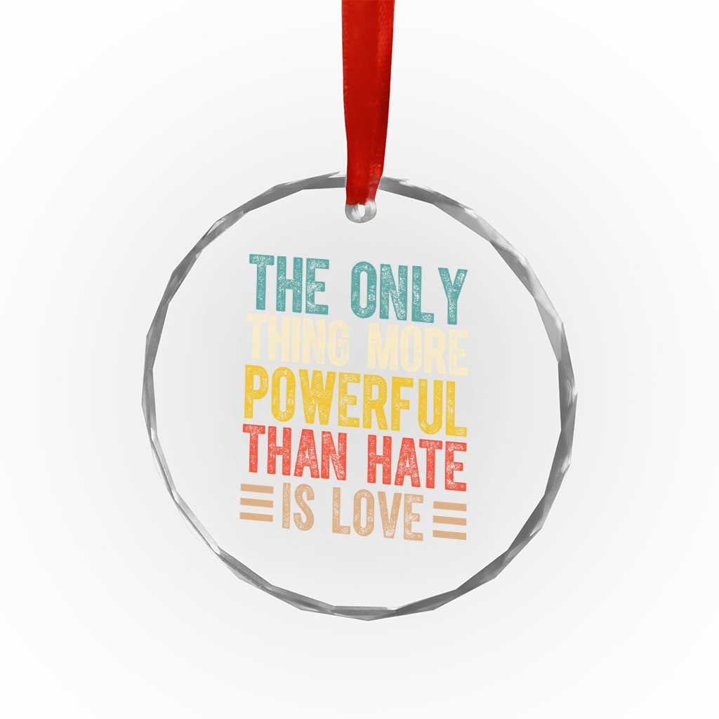 The Only Thing More Powerful Than Hate Is Love Crystal Glass Ornament Bold Retro Typography Bunny Inspirational Quote