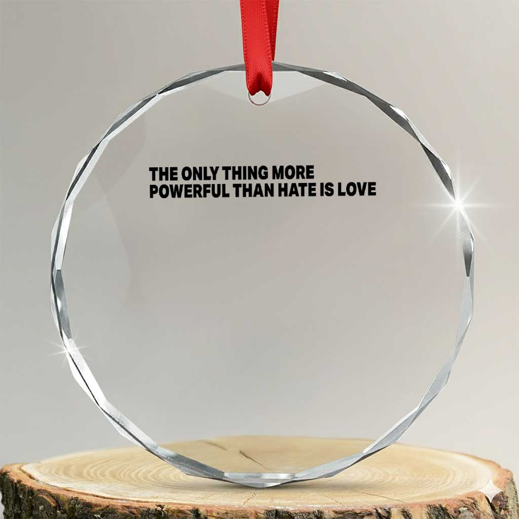 The Only Thing More Powerful Than Hate Is Love Crystal Glass Ornament Minimalist Unity Bunny Inspirational Quote