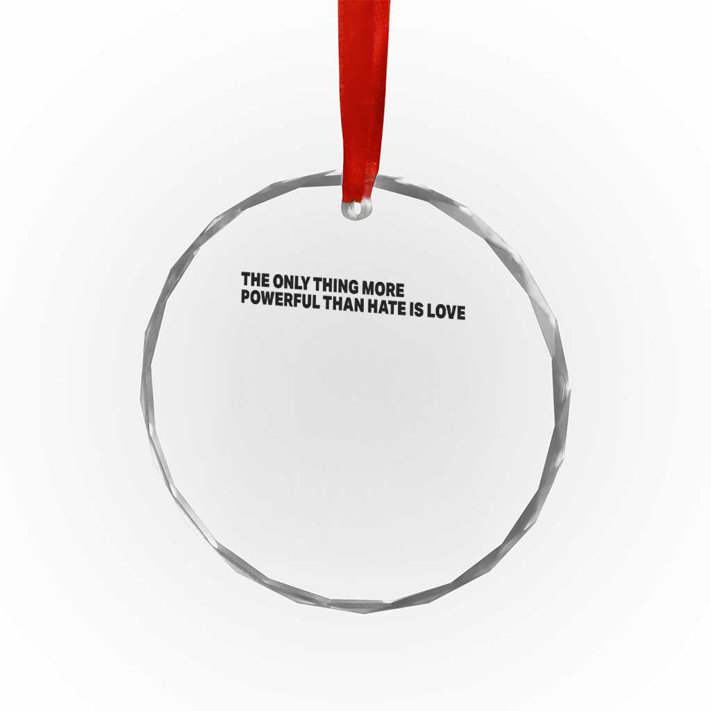 The Only Thing More Powerful Than Hate Is Love Crystal Glass Ornament Minimalist Unity Bunny Inspirational Quote
