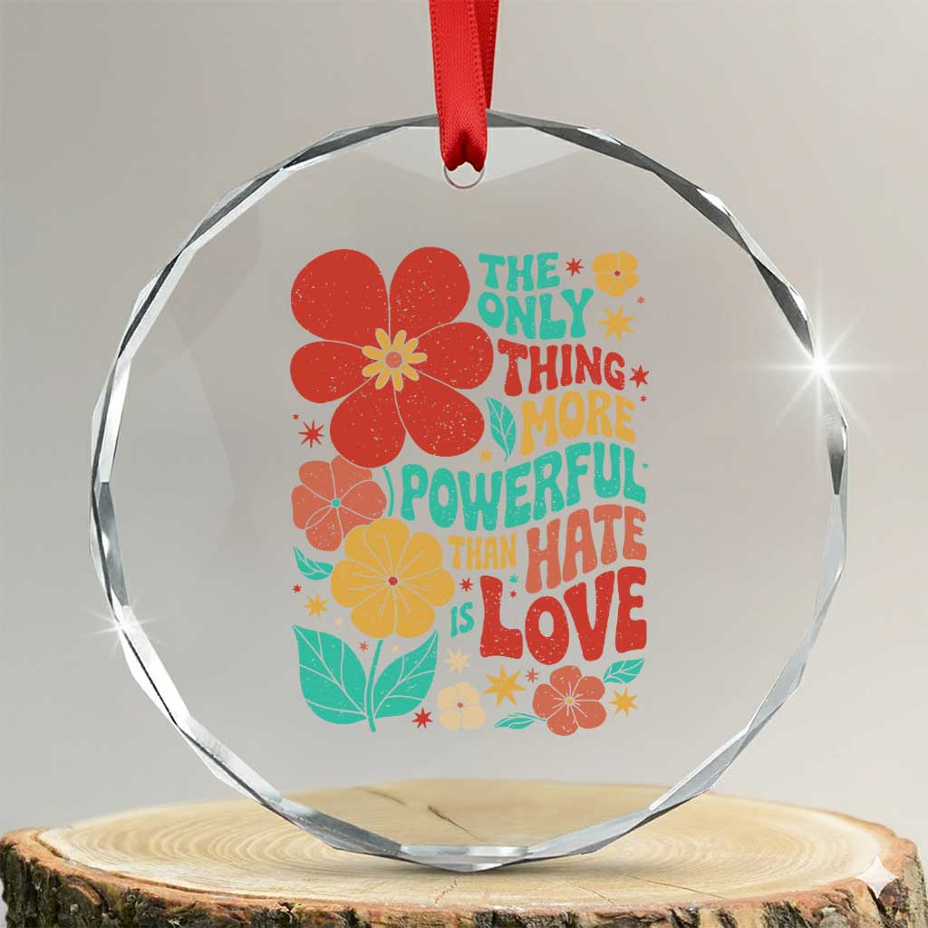 The Only Thing More Powerful Than Hate Is Love Crystal Glass Ornament Retro Floral Boho Bunny Inspirational Statement