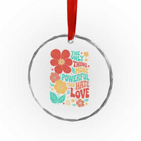 The Only Thing More Powerful Than Hate Is Love Crystal Glass Ornament Retro Floral Boho Bunny Inspirational Statement