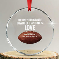 The Only Thing More Powerful Than Hate Is Love Crystal Glass Ornament Together We Are America Football Bunny Inspirational Quote