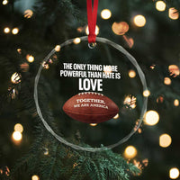 The Only Thing More Powerful Than Hate Is Love Crystal Glass Ornament Together We Are America Football Bunny Inspirational Quote