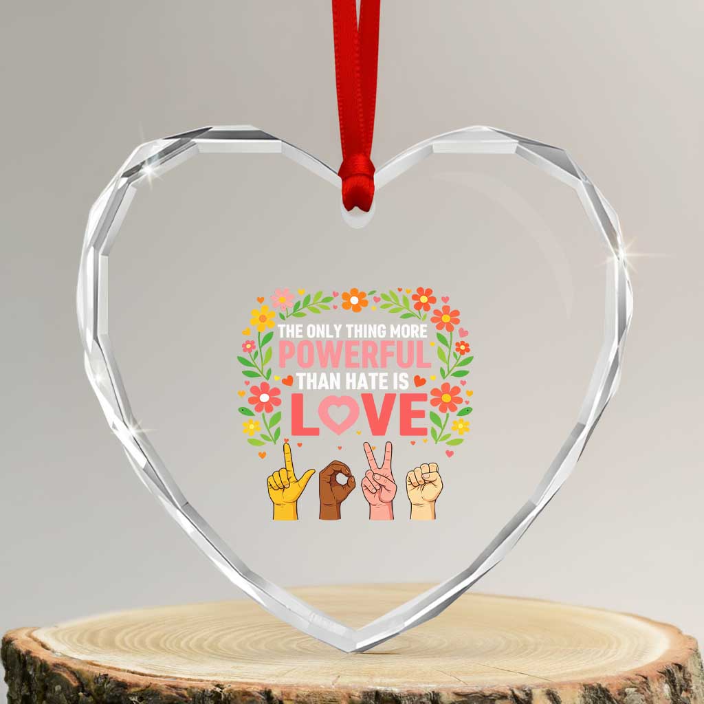 The Only Thing More Powerful Than Hate Is Love Floral Diversity Heart Crystal Glass Ornament LOVE Hand Sign Language Bunny Inspirational Quote