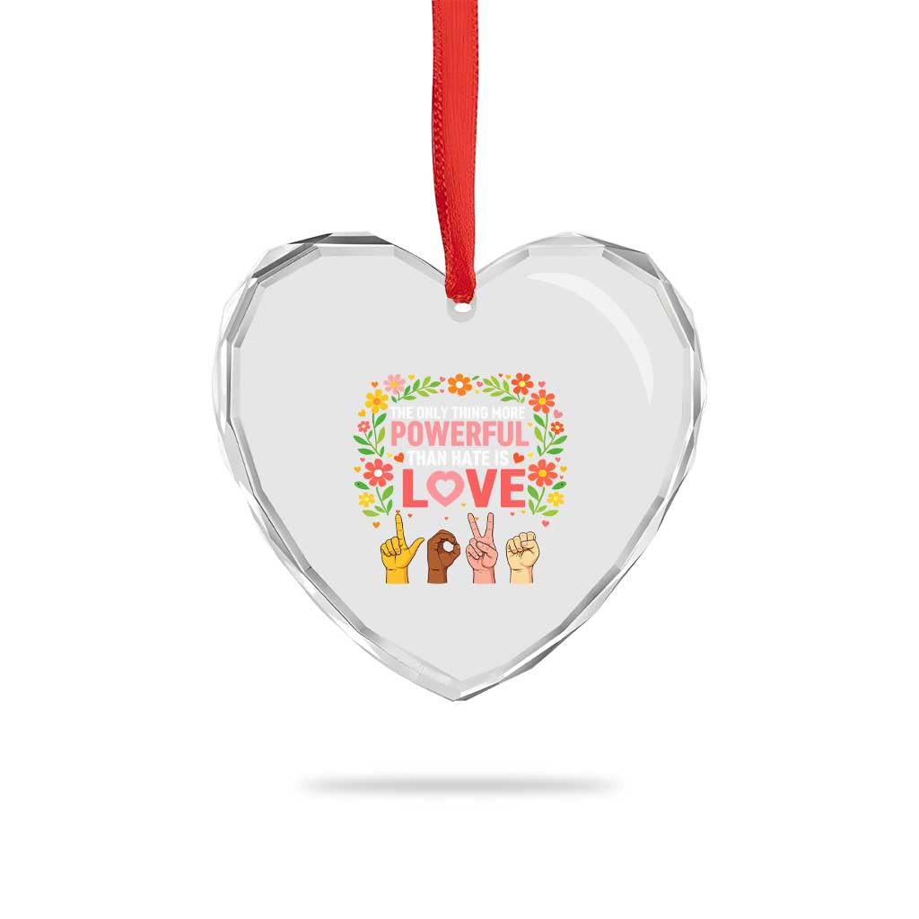 The Only Thing More Powerful Than Hate Is Love Floral Diversity Heart Crystal Glass Ornament LOVE Hand Sign Language Bunny Inspirational Quote