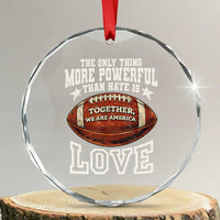 The Only Thing More Powerful Than Hate Is Love Football Patriotic Crystal Glass Ornament Together We Are America Unity Bunny Inspirational Quote