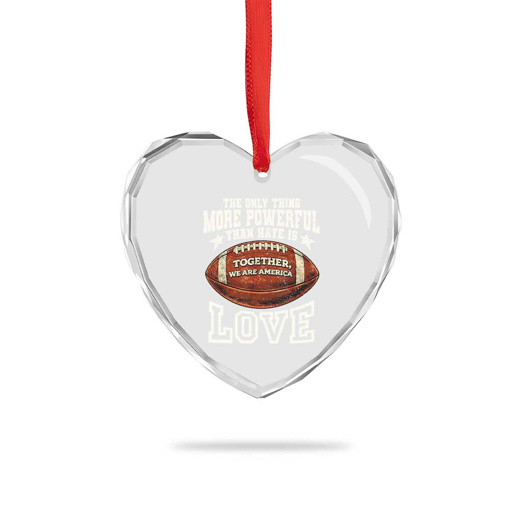 The Only Thing More Powerful Than Hate Is Love Football Patriotic Heart Crystal Glass Ornament Together We Are America Unity Bunny Inspirational Quote