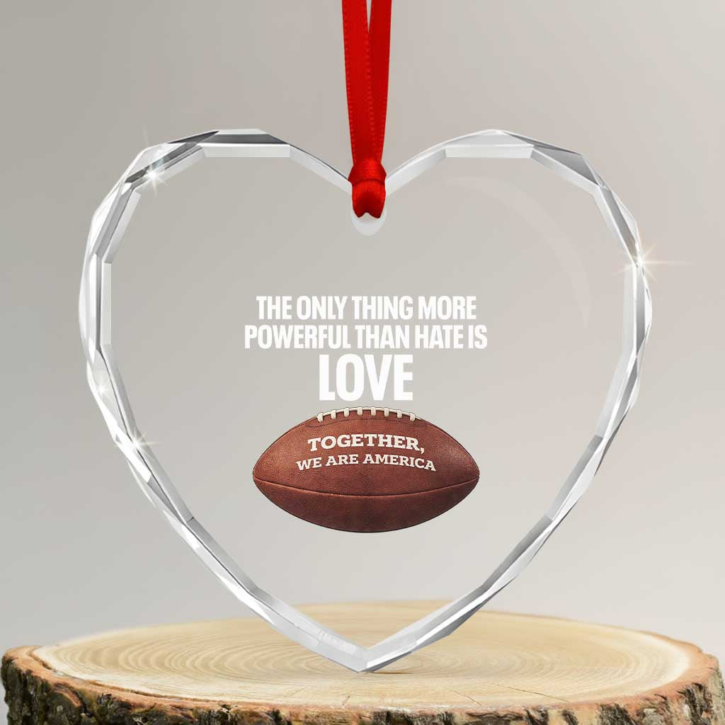 The Only Thing More Powerful Than Hate Is Love Heart Crystal Glass Ornament Together We Are America Football Bunny Inspirational Quote