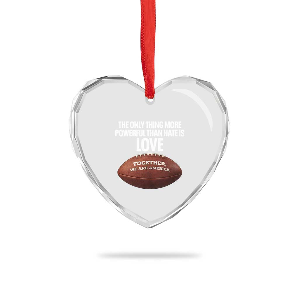 The Only Thing More Powerful Than Hate Is Love Heart Crystal Glass Ornament Together We Are America Football Bunny Inspirational Quote