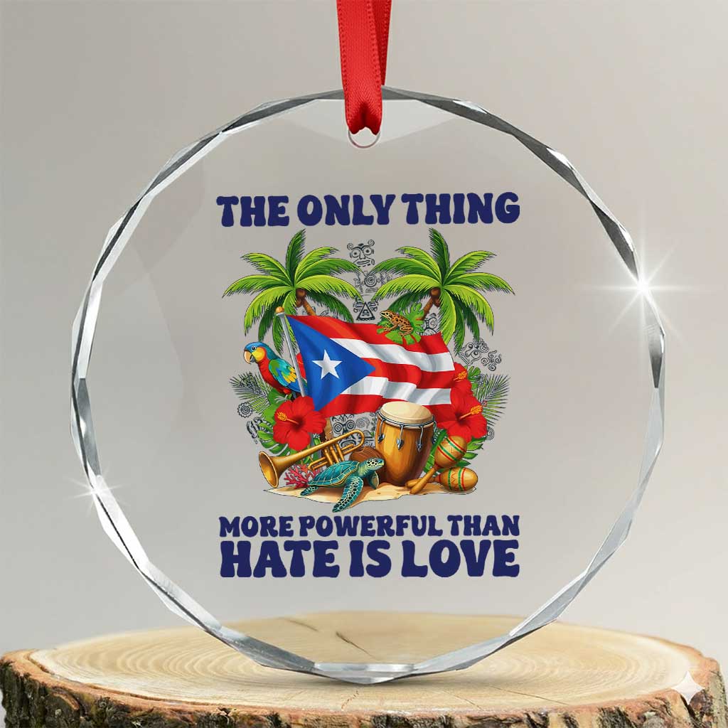 The Only Thing More Powerful Than Hate Is Love Puerto Rico Crystal Glass Ornament Unity and Love Boricua Heritage Pride