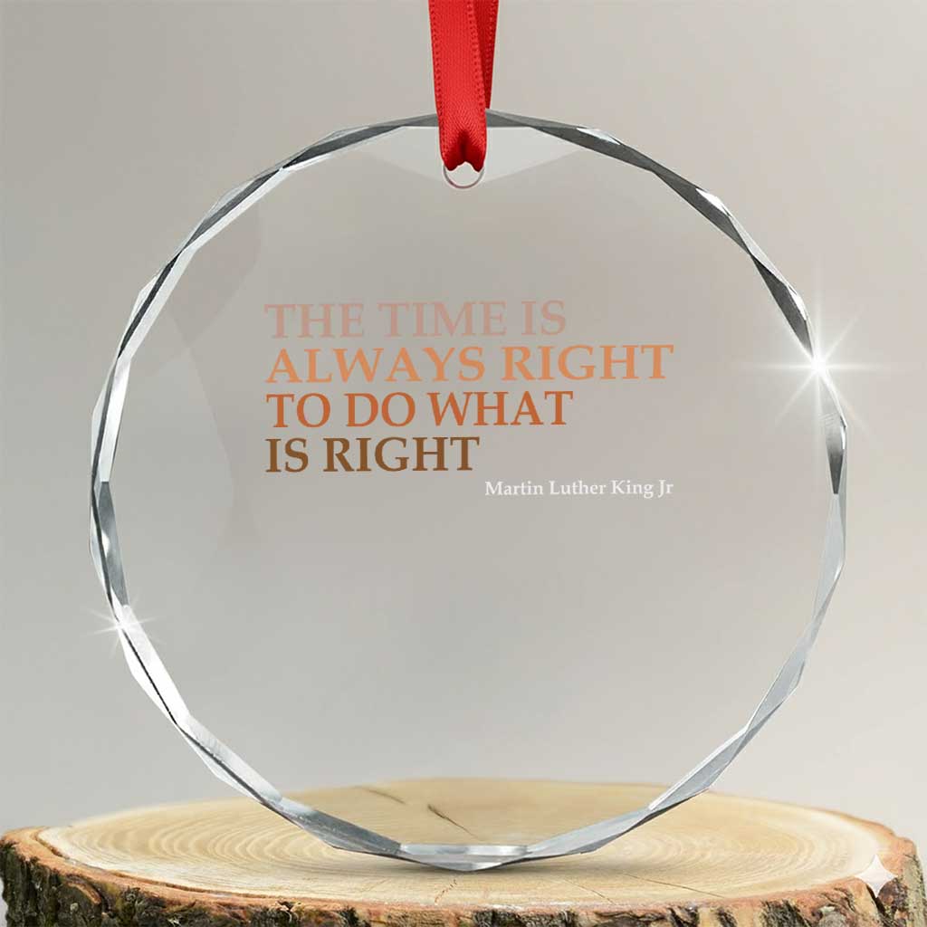 The Time is Always Right Crystal Glass Ornament Martin Luther King Jr MLK Quote - Wonder Print Shop